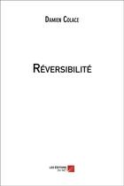 Couverture du livre « Réversibilité » de Damien Colace aux éditions Editions Du Net