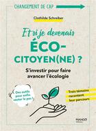 Couverture du livre « Et si je devenais écocitoyen(ne) ? s'investir pour faire avancer l'écologie » de Clothilde Schreiber aux éditions Mango