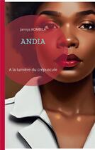 Couverture du livre « Andia : A la lumière du crépuscule » de Jannys Kombila aux éditions Books On Demand