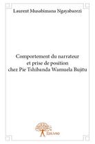 Couverture du livre « Comportement du narrateur et prise de position chez Pie Tshibanda Wamuela Bujitu » de Laurent Musabimana Ngayabarezi aux éditions Edilivre