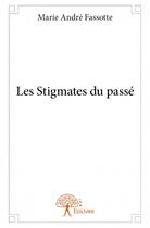 Couverture du livre « Les stigmates du passé » de Marie Andre Fassotte aux éditions Edilivre