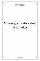 Couverture du livre « Monologue : entre calme et tumultes » de En Filigrane aux éditions Edilivre