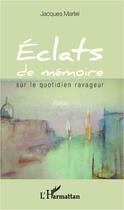 Couverture du livre « Éclats de mémoire sur le quotidien ravageur » de Jacques Martel aux éditions L'harmattan