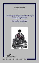 Couverture du livre « Hommage politique aux soldats francais morts en Afghanistan ; une analyse sociologique » de Caroline Marchal aux éditions Editions L'harmattan