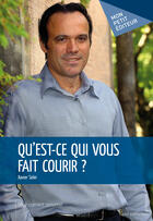 Couverture du livre « Qu'est-ce qui vous fait courir ? » de Xavier Soler aux éditions Mon Petit Editeur