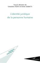 Couverture du livre « L'identité juridique de la personne humaine » de Geraldine Aidan et Emilie Debaets aux éditions L'harmattan