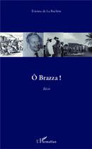 Couverture du livre « Ô Brazza ! » de Etienne De La Rochere aux éditions L'harmattan
