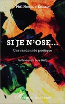 Couverture du livre « Si je n'ose... une randonnée poétique » de Phil Nomel D'Escally aux éditions L'harmattan