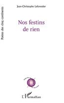 Couverture du livre « Nos festins de rien » de Jean-Christophe Leforestier aux éditions L'harmattan