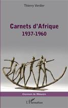 Couverture du livre « Carnets d'Afrique : 1937-1960 » de Thierry Verdier aux éditions L'harmattan