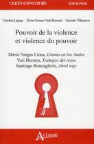 Couverture du livre « Pouvoir de la violence et violence du pouvoir ; Mario Vargas Llosa, litume en los Andes ; Yuti Herrera, los trabajos del reino ; Santiago Roncagliolo, abril rojo » de Caroline Lepage et Elvire Gomez Vida et Graciela Villanueva aux éditions Atlande Editions