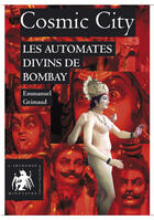 Couverture du livre « Cosmic city ; les automates divin de Bombay » de Grimaud. Emmanu aux éditions L'archange Minotaure