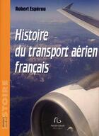 Couverture du livre « Histoire du transport aérien français » de Robert Esperou aux éditions Pascal Galode