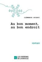 Couverture du livre « Au bon moment, au bon endroit » de Clemence Guinot aux éditions De La Boucle