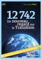 Couverture du livre « 12 742 : Osons un nouveau regard sur la transition » de Jean-Claude Razel aux éditions Terre Vivante