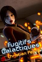 Couverture du livre « Fugitifs Galactiques » de Christian Perrot aux éditions Lune Ecarlate