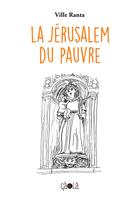 Couverture du livre « La Jérusalem du pauvre » de Ville Ranta aux éditions Ca Et La