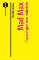 Couverture du livre « Mad Max ; l'apocalypse sera motorisée » de Antonio Dominguez Leiva aux éditions Du Murmure