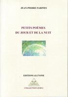 Couverture du livre « Petits poèmes du jour et de la nuit » de Jean-Pierre Farines aux éditions Alcyone