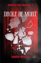 Couverture du livre « Enqupetes post-mortem t.1 : Drôle de mort » de Sophie Moulay aux éditions Editions Du 38
