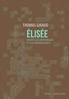 Couverture du livre « Elisée, avant les ruisseaux et les montagnes » de Thomas Giraud aux éditions La Contre Allee