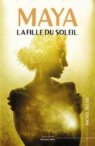 Couverture du livre « Maya : la fille du soleil » de Michel Belou aux éditions Editions Maia