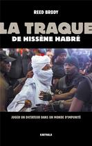 Couverture du livre « La traque de Hissène Habré : Juger un dictateur dans un monde d'impunité » de Reed Brody aux éditions Karthala