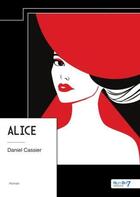 Couverture du livre « Alice » de Daniel Cassier aux éditions Nombre 7