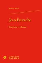 Couverture du livre « Jean Eustache : génétique et fabrique » de Kentaro Sudoh aux éditions Classiques Garnier