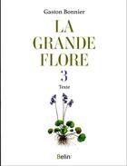 Couverture du livre « La grande flore en couleurs Tome 3 » de Gaston Bonnier aux éditions Belin