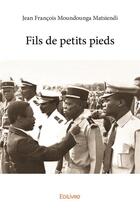 Couverture du livre « Fils de petits pieds » de Moundounga Matsiendi aux éditions Edilivre