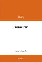 Couverture du livre « Prometeria » de Eonyx Eonyx aux éditions Edilivre