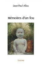 Couverture du livre « Memoires d'un fou » de Jean-Paul Allou aux éditions Edilivre
