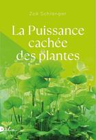 Couverture du livre « La puissance cachée des plantes » de Zoe Schlanger aux éditions Dalva Editions