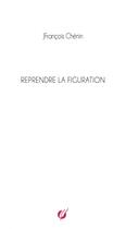 Couverture du livre « Reprendre la figuration » de Jfrançois Chénin aux éditions Thebookedition.com