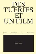 Couverture du livre « Des tueries et un film : poème dramatique & documentaire » de Fanny Garin aux éditions Le Sabot