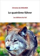 Couverture du livre « Le quatrieme führer » de Christian De Moliner aux éditions Du Val
