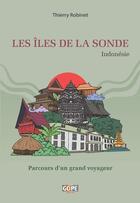 Couverture du livre « Les îles de la Sonde (Indonésie) : Parcours d'un grand voyageur » de Thierry Robinet aux éditions Gope