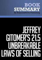 Couverture du livre « Summary: Jeffrey Gitomer's 21.5 Unbreakable Laws of Selling : Review and Analysis of Gitomer's Book » de Businessnews Publish aux éditions Business Book Summaries