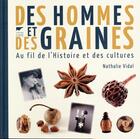 Couverture du livre « Des hommes et des graines ; au fil de l'histoire et des cultures » de Nathalie Vidal aux éditions Delachaux & Niestle