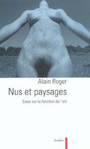 Couverture du livre « Nus et paysages - essai sur la fonction de l'art » de Alain Roger aux éditions Aubier