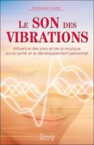 Couverture du livre « Le son des vibrations ; influence des sons et de la musique sur la santé et le développement personnel » de Emmanuel Comte aux éditions Dangles