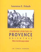 Couverture du livre « Itineraire spirituel en provence orientale - nice et arriere-pays nicois » de Fritsch/La Pinta aux éditions Table Ronde