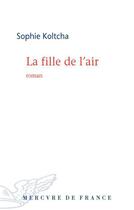 Couverture du livre « La fille de l'air » de Sophie Koltcha aux éditions Mercure De France