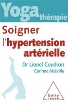 Couverture du livre « Soigner l'hypertension artérielle » de Lionel Coudron et Corinne Mieville aux éditions Odile Jacob