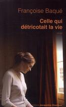 Couverture du livre « Celle qui détricotait la vie » de Francoise Baque aux éditions Jacqueline Chambon
