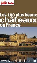 Couverture du livre « GUIDE PETIT FUTE ; THEMATIQUES ; les 100 plus beaux châteaux de France (édition 2011) » de  aux éditions Le Petit Fute