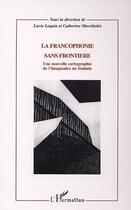 Couverture du livre « La francophonie sans frontiere - une nouvelle cartographie de l'imaginaire au feminin » de  aux éditions L'harmattan