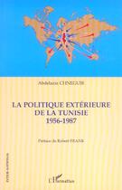 Couverture du livre « La politique exterieure de la tunisie - 1956-1987 » de Abdelaziz Chneguir aux éditions L'harmattan