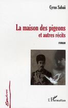 Couverture du livre « La maison des pigeons et autres récits » de Cyrus Sabaii aux éditions L'harmattan